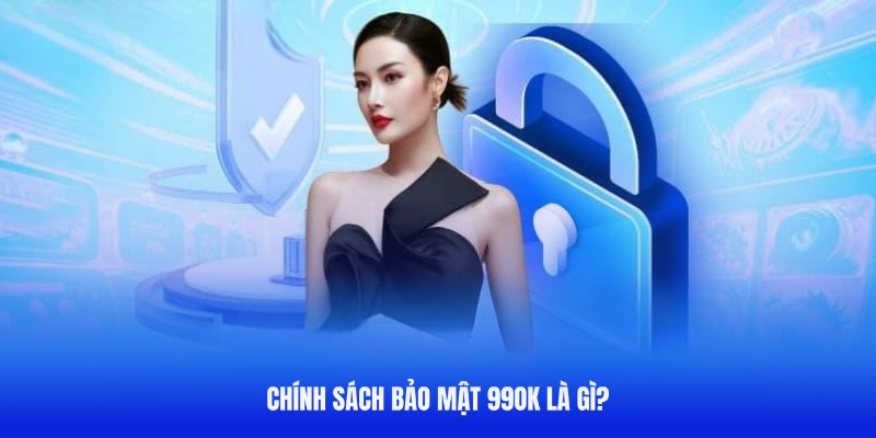 Giới thiệu về quy định bảo mật của 99OK