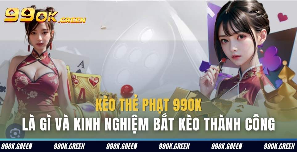 Kèo thẻ phạt 99ok green