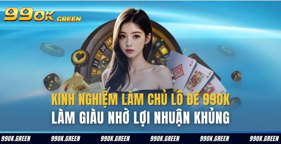 kinh nghiem lam chu lo de 99ok